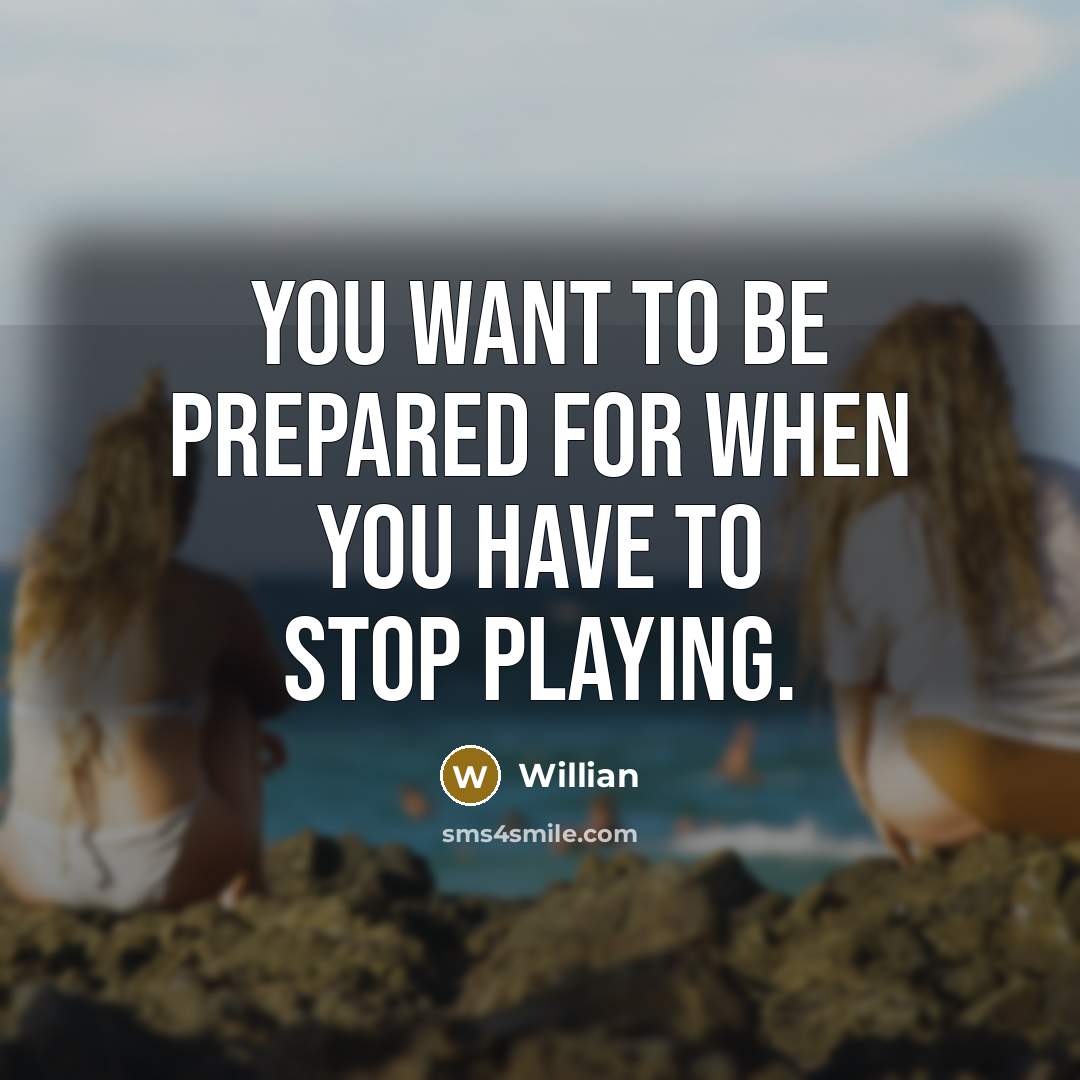 “You want to be prepared for when you have to stop playing.” quote by Willian