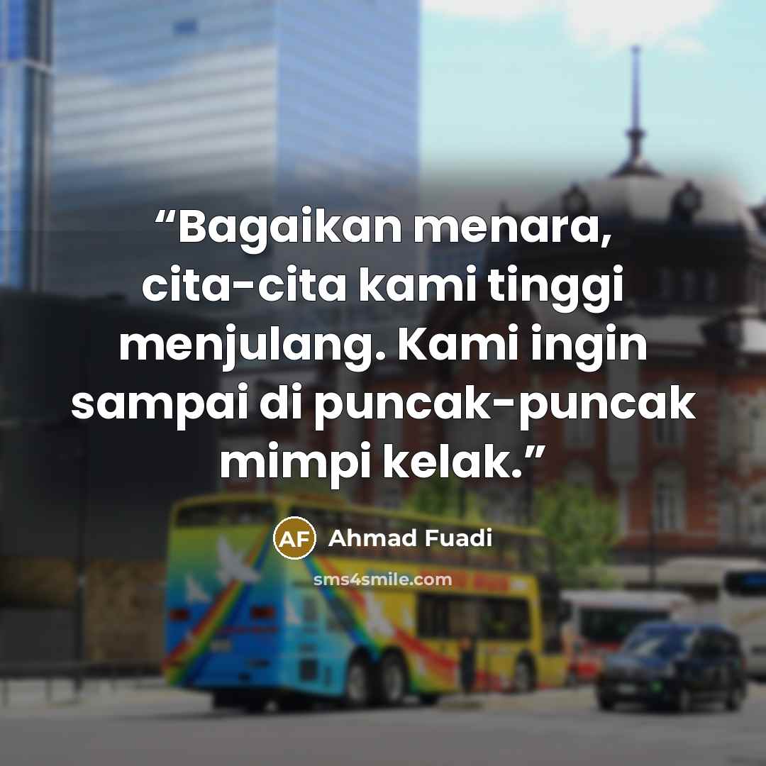 “Bagaikan menara, cita-cita kami tinggi menjulang. Kami ingin sampai di puncak-puncak mimpi kelak.” quote by Ahmad Fuadi