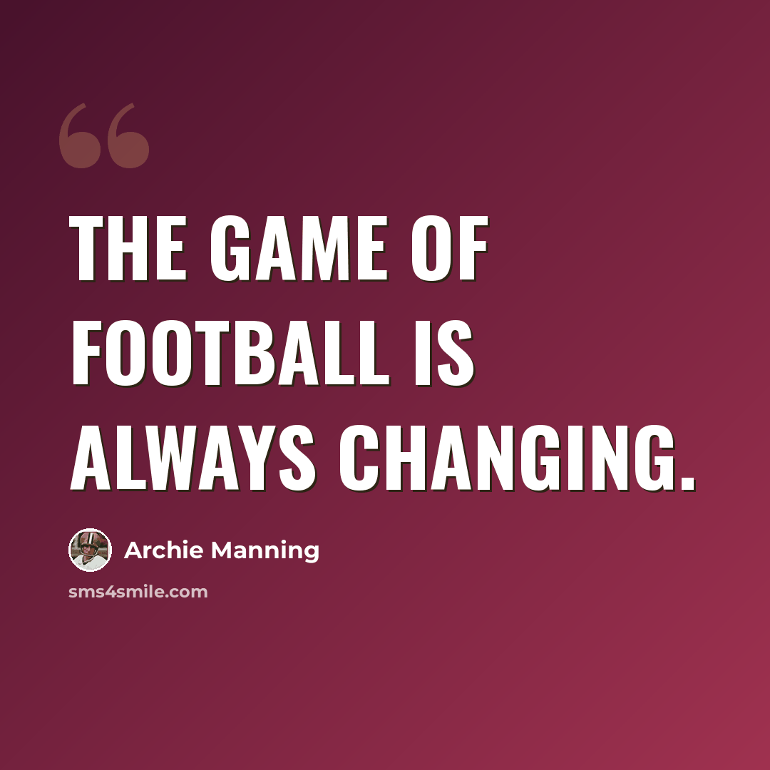 “The game of football is always changing.” quote by Archie Manning