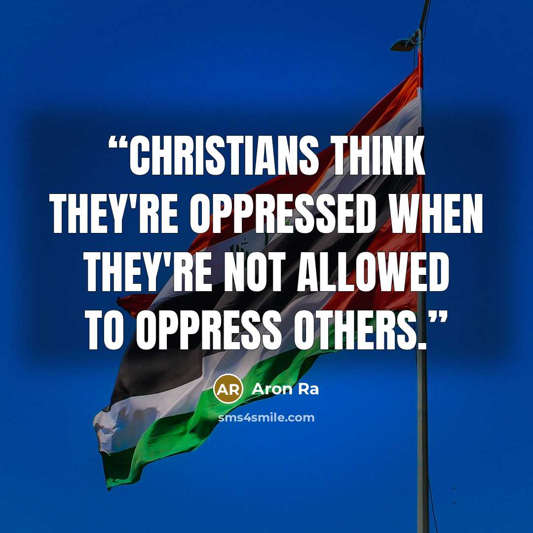 “Christians think they're oppressed when they're not allowed to oppress others.” quote by Aron Ra