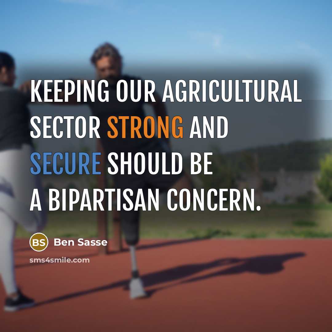 “Keeping our agricultural sector strong and secure should be a bipartisan concern.” quote by Ben Sasse