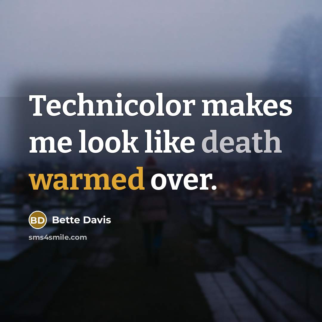 “Technicolor makes me look like death warmed over.” quote by Bette Davis