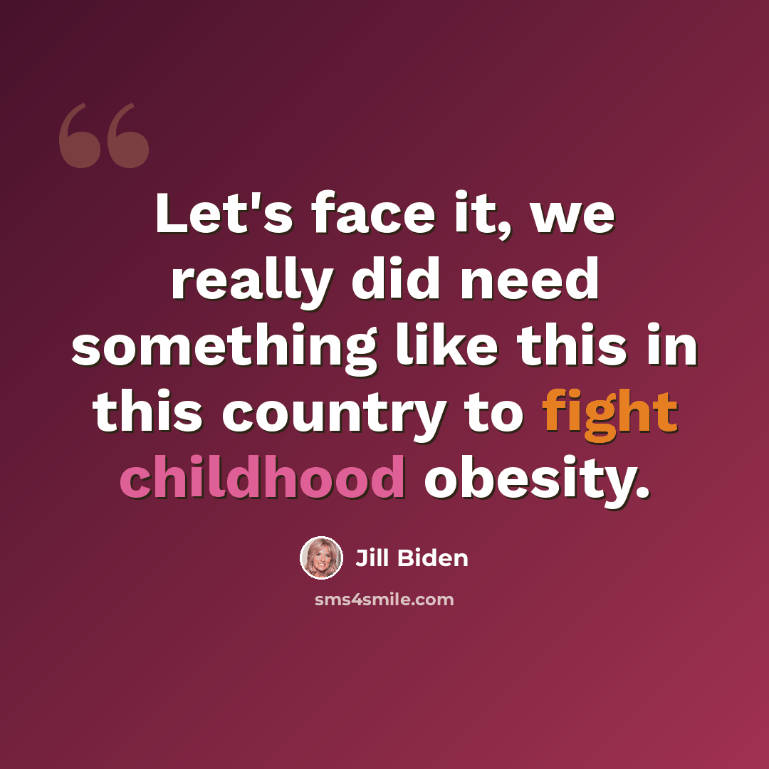 “Let's face it, we really did need something like this in this country to fight childhood obesity.” quote by Jill Biden