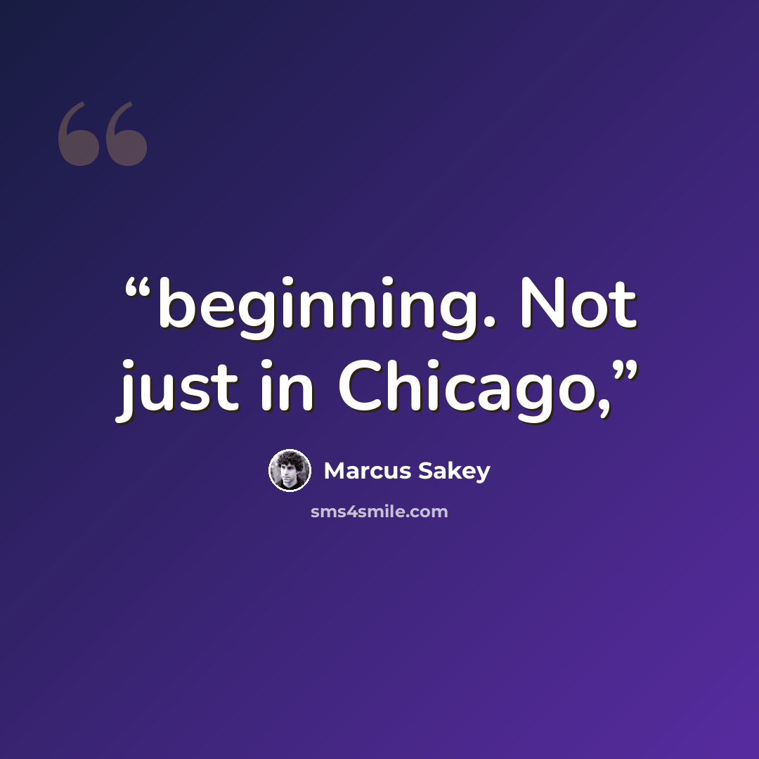 “beginning. Not just in Chicago,” quote by Marcus Sakey