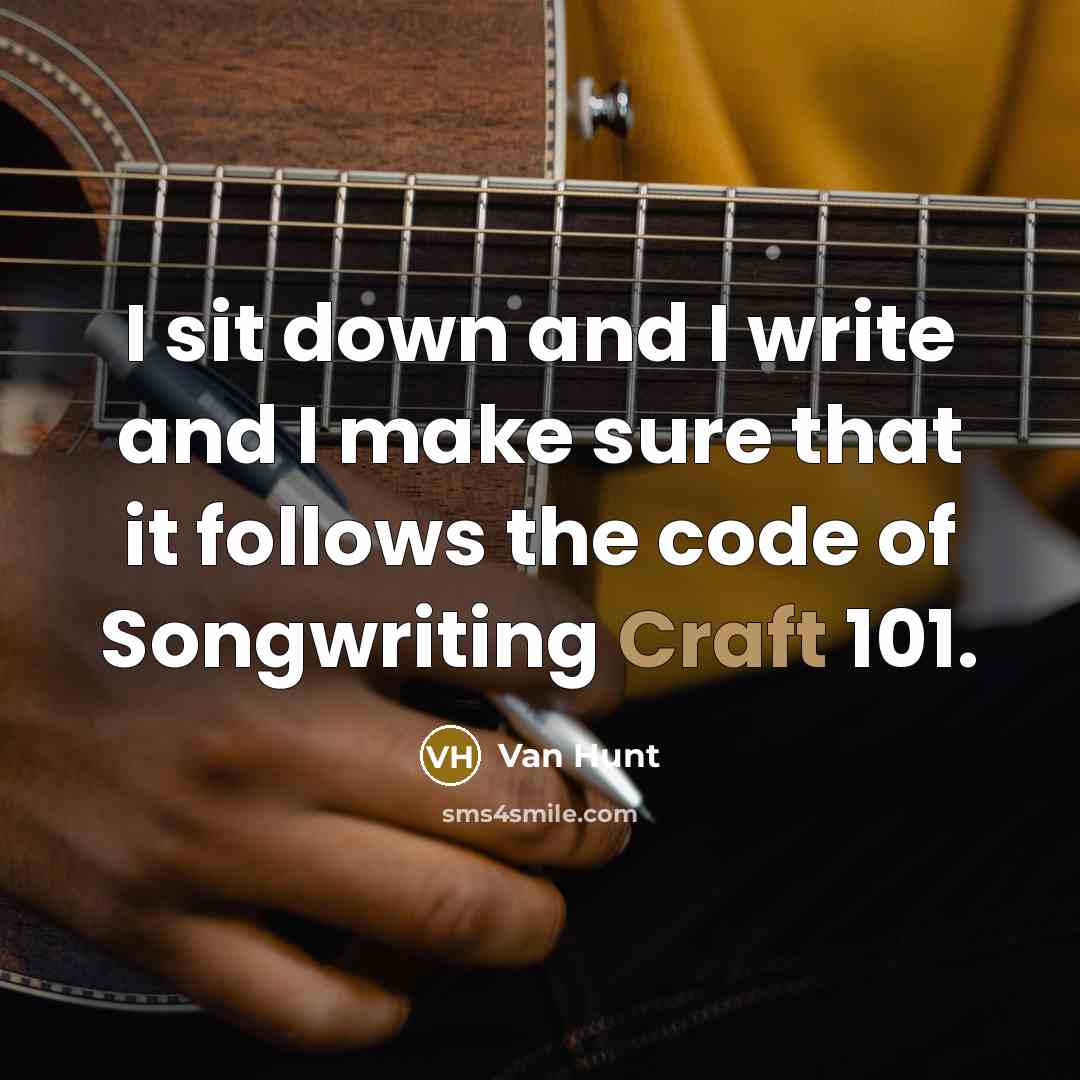 “I sit down and I write and I make sure that it follows the code of Songwriting Craft 101.” quote by Van Hunt