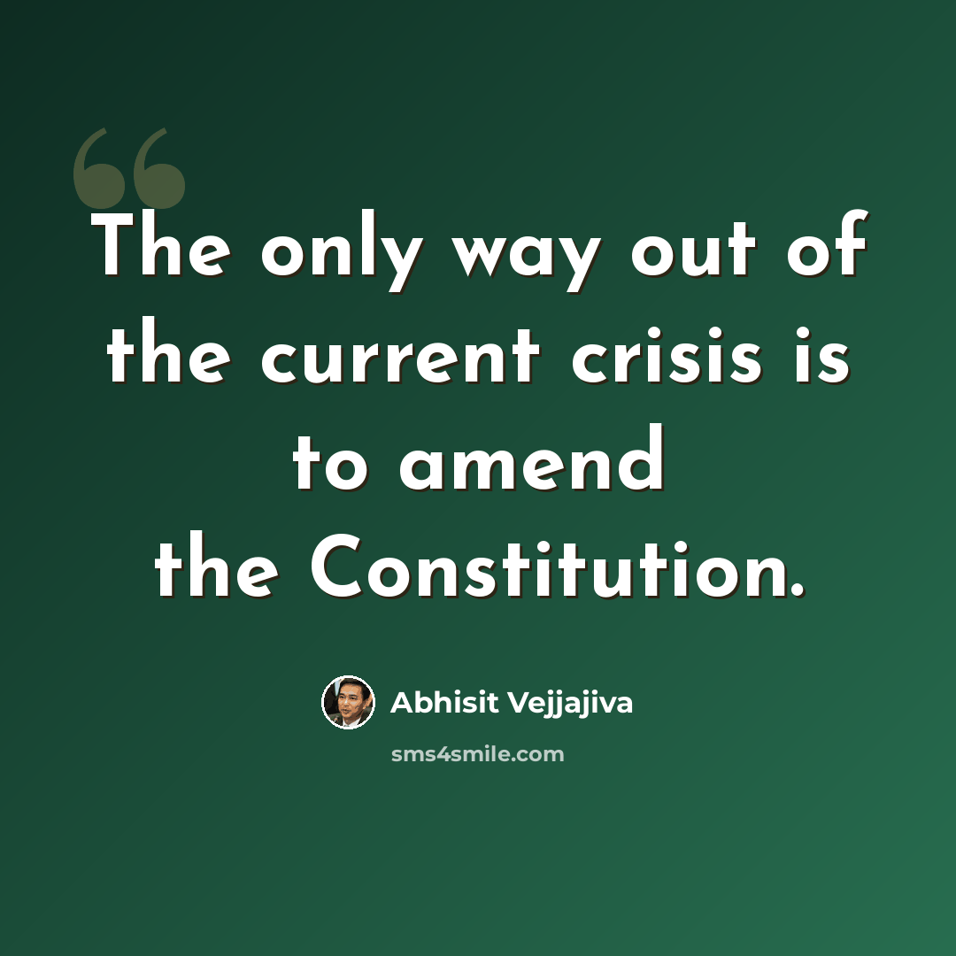 “The only way out of the current crisis is to amend the Constitution.” quote by Abhisit Vejjajiva