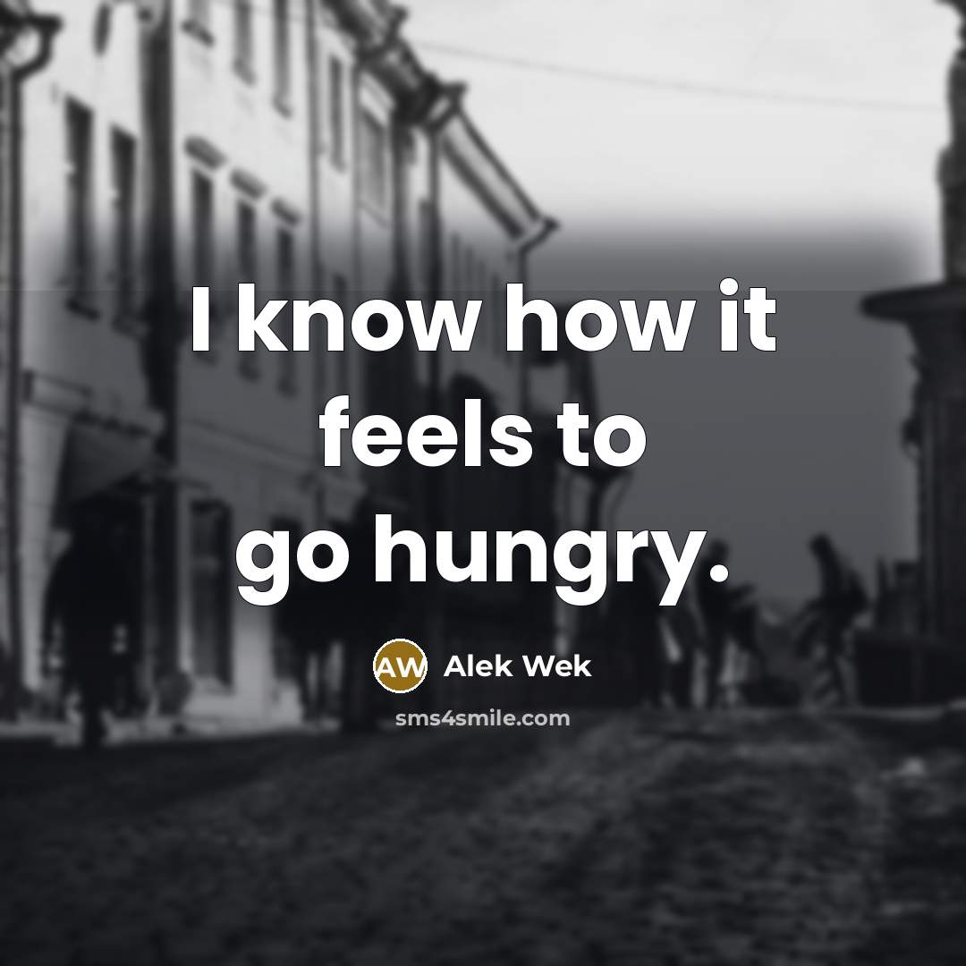 “I know how it feels to go hungry.” quote by Alek Wek