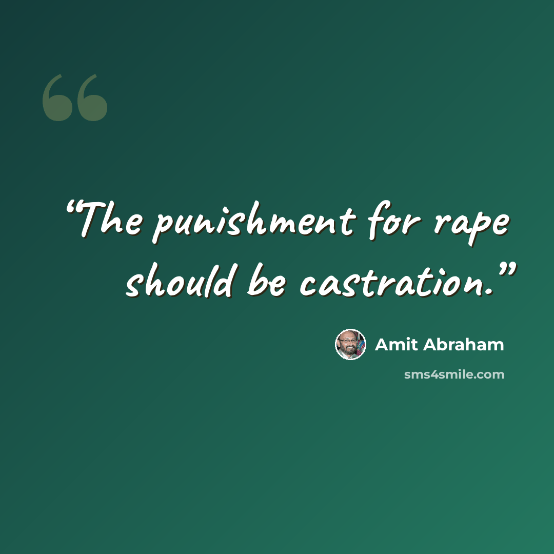 “The punishment for rape should be castration.” quote by Amit Abraham
