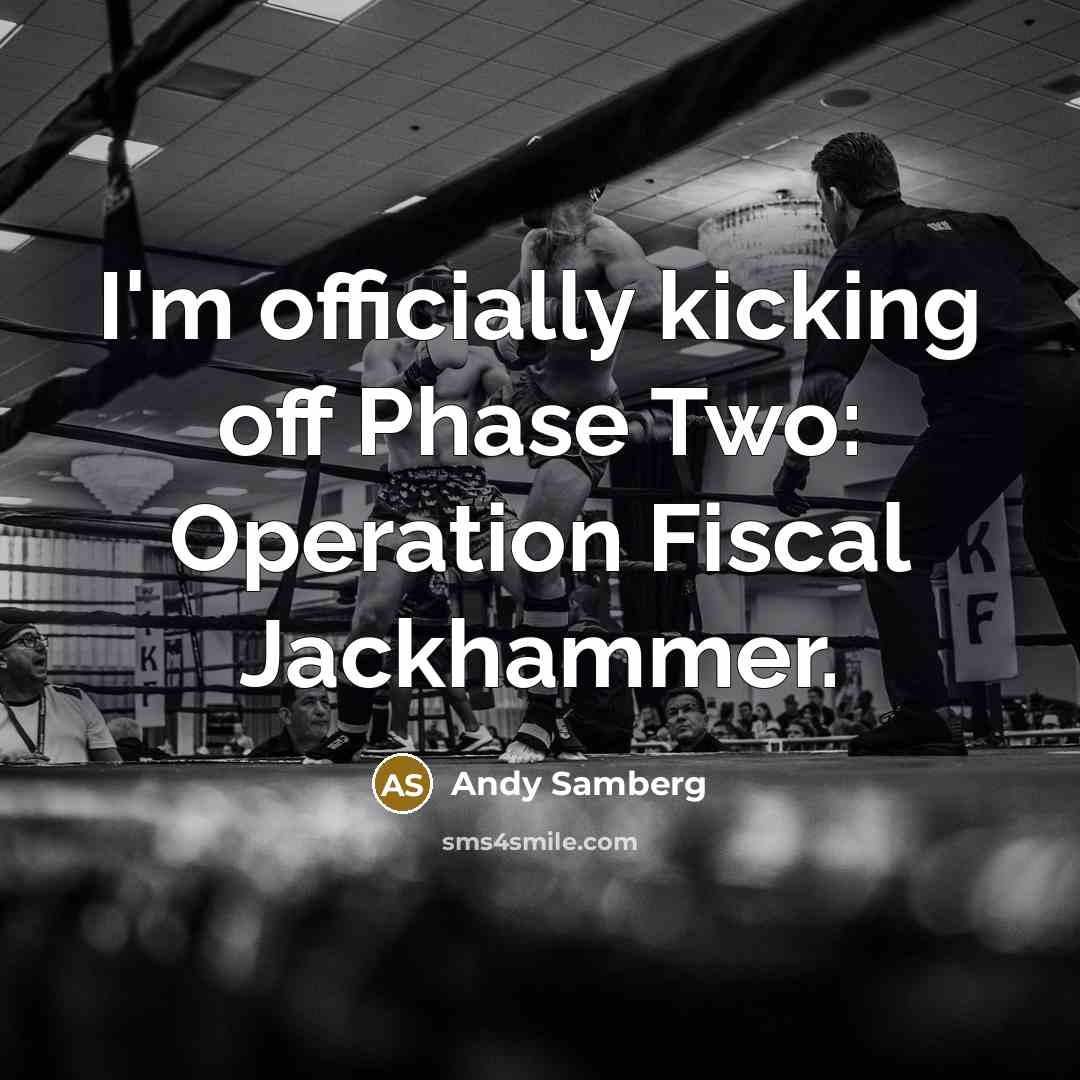 “I'm officially kicking off Phase Two: Operation Fiscal Jackhammer.” quote by Andy Samberg