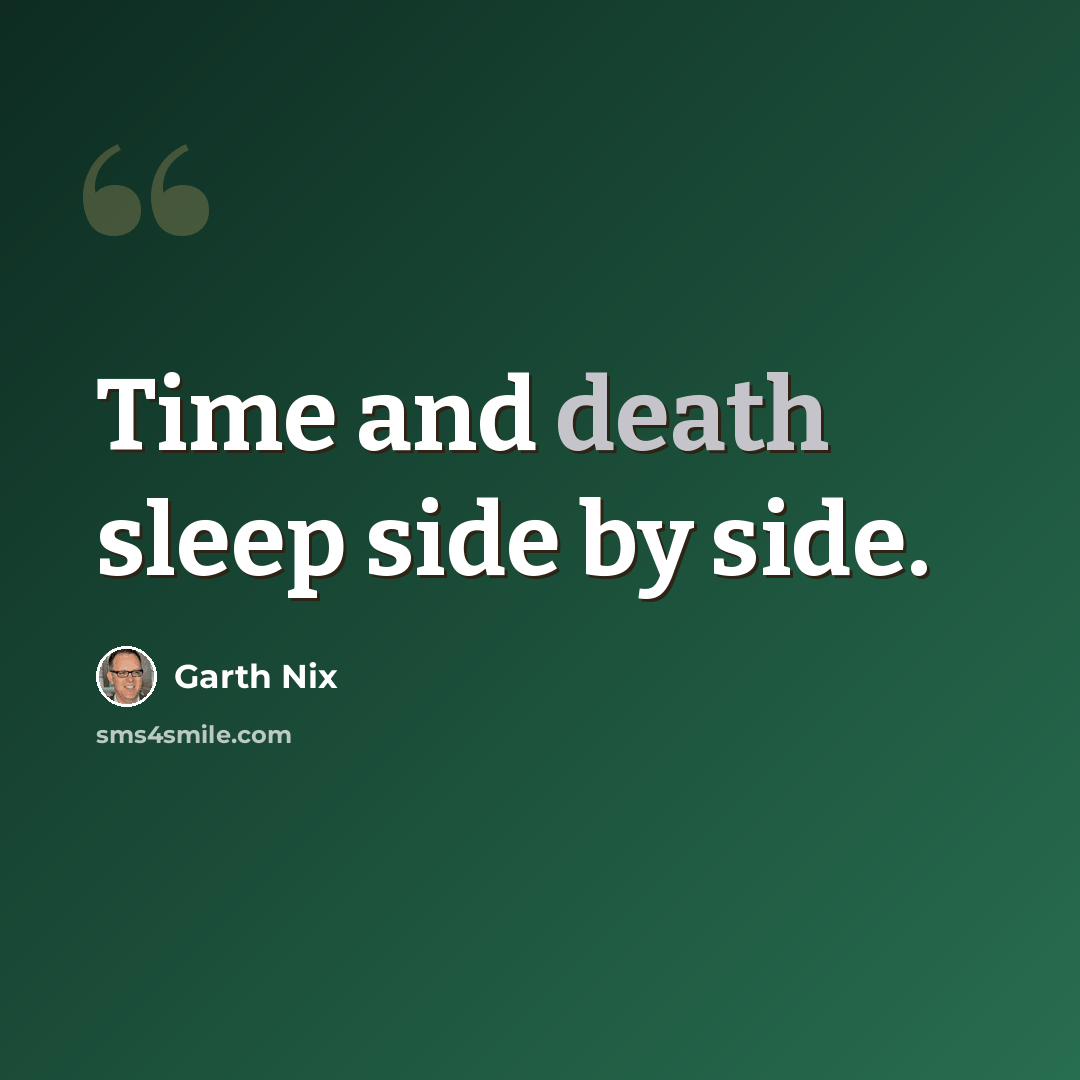 “Time and death sleep side by side.” quote by Garth Nix