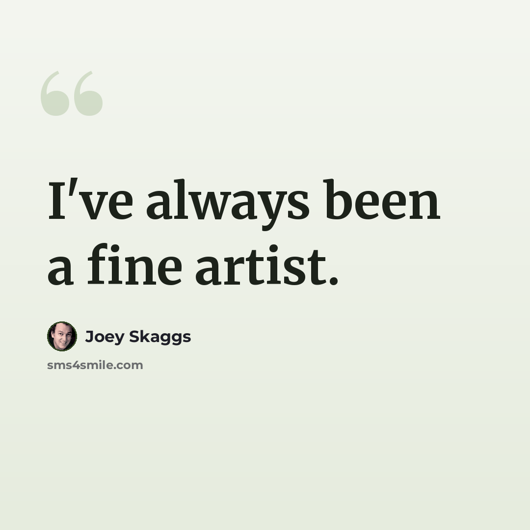 “I've always been a fine artist.” quote by Joey Skaggs