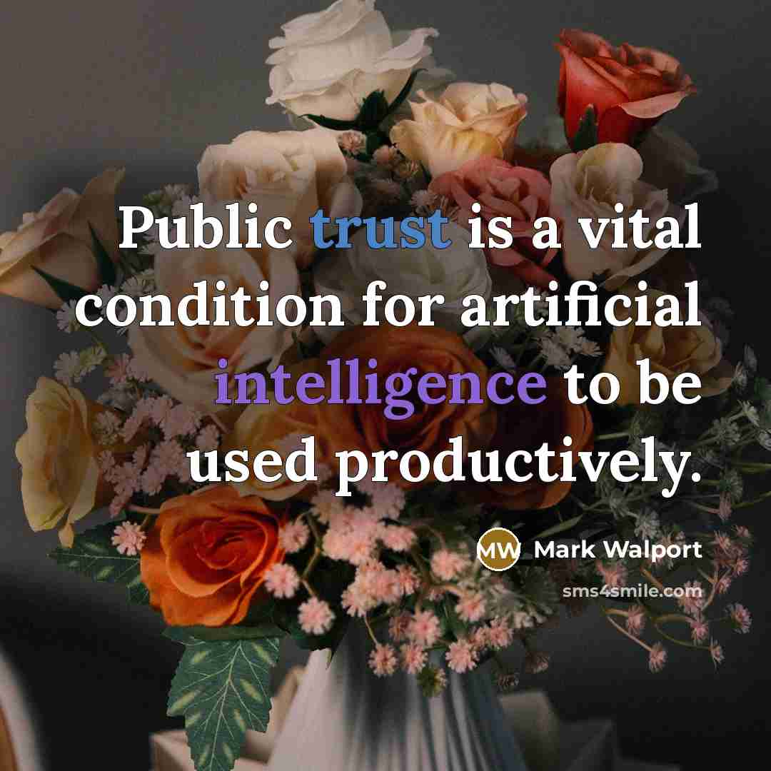 “Public trust is a vital condition for artificial intelligence to be used productively.” quote by Mark Walport