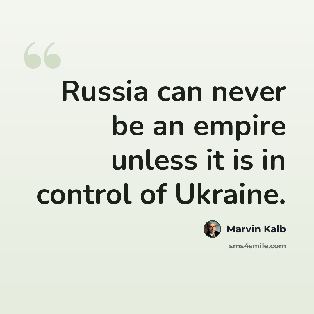 “Russia can never be an empire unless it is in control of Ukraine.” quote by Marvin Kalb