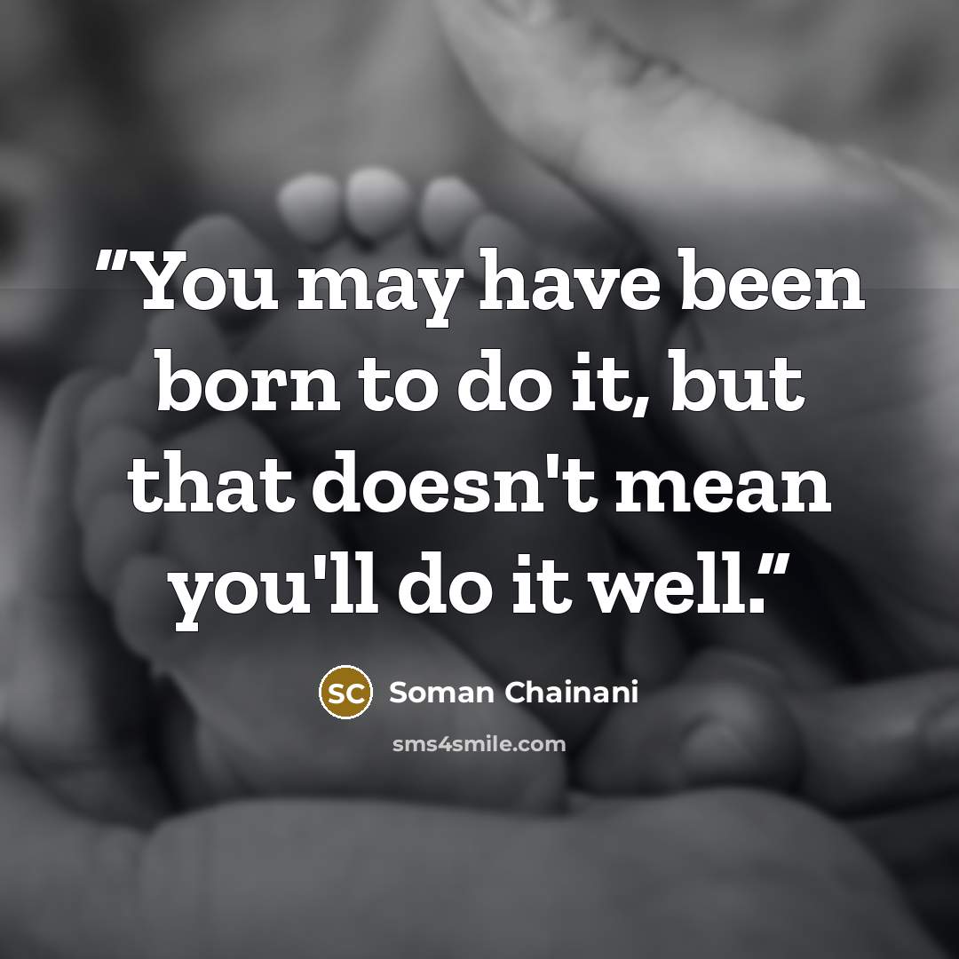 “You may have been born to do it, but that doesn't mean you'll do it well.” quote by Soman Chainani