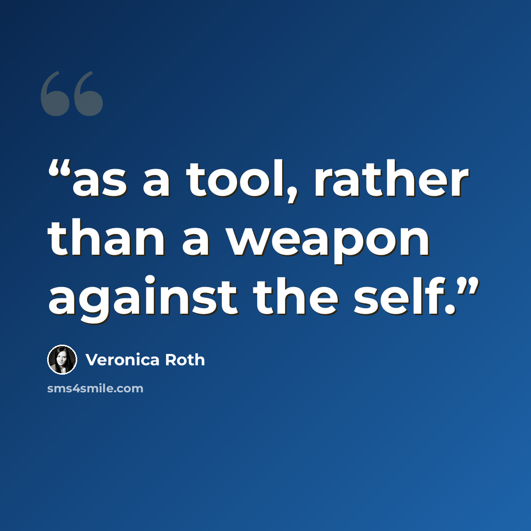 “as a tool, rather than a weapon against the self.” quote by Veronica Roth