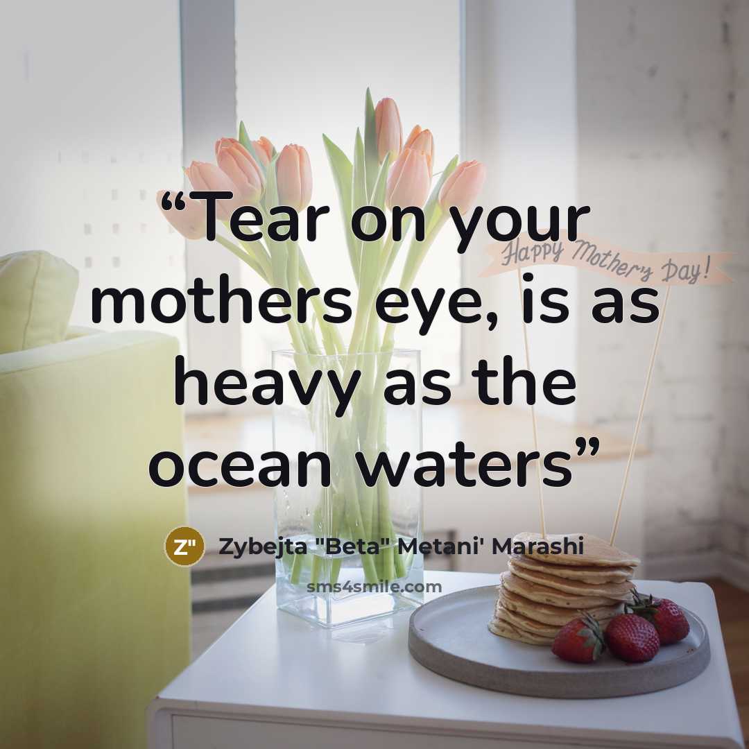 “Tear on your mothers eye, is as heavy as the ocean waters” quote by Zybejta "Beta" Metani' Marashi