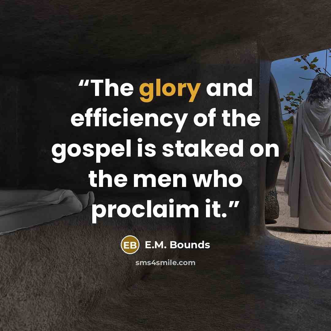 “The glory and efficiency of the gospel is staked on the men who proclaim it.” quote by E.M. Bounds