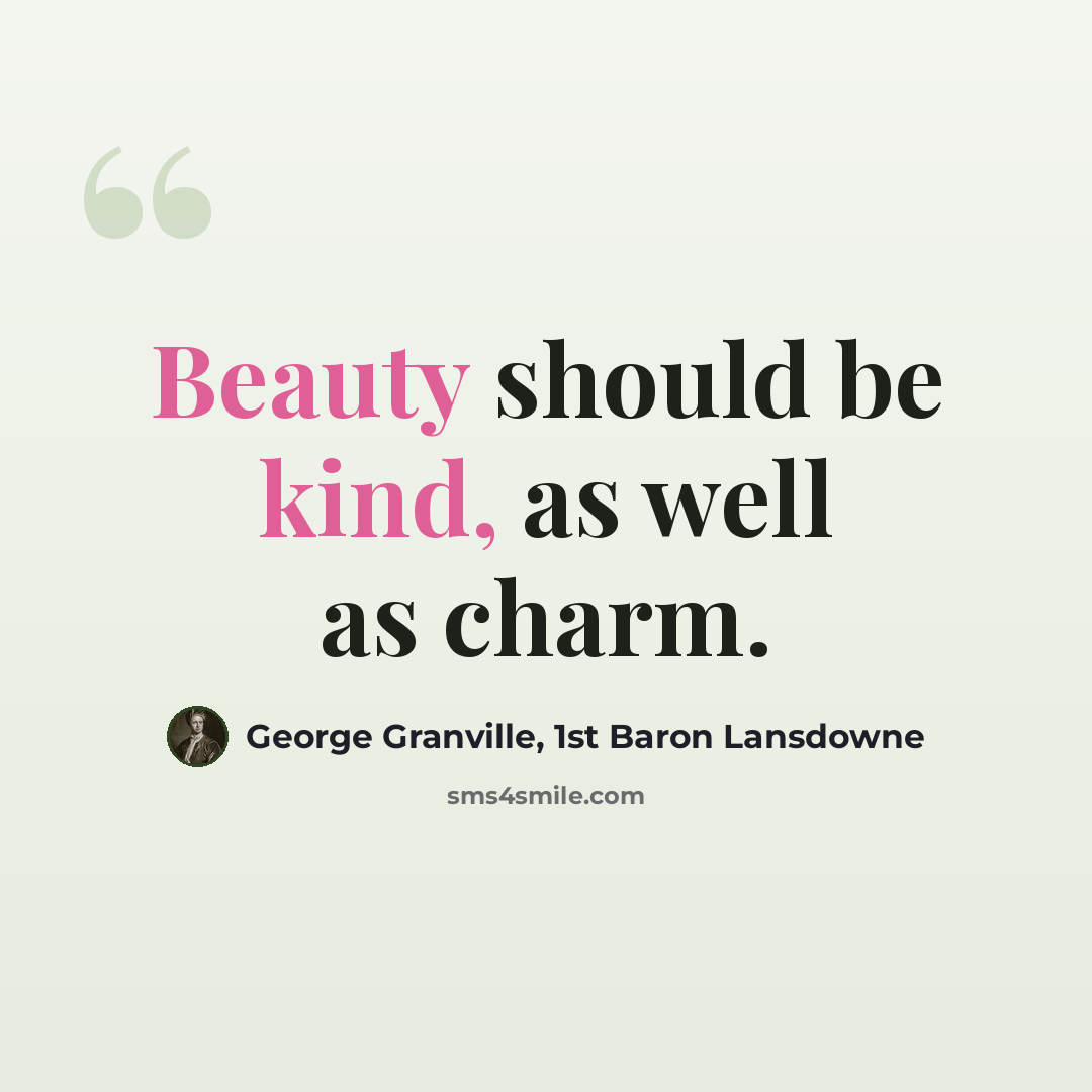“Beauty should be kind, as well as charm.” quote by George Granville, 1st Baron Lansdowne