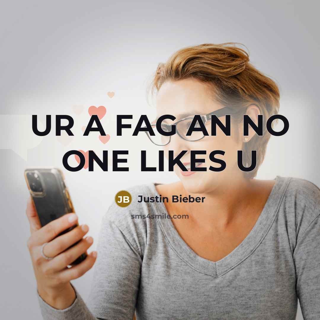 “UR A FAG AN NO ONE LIKES U” quote by JUSTIN BIEBER