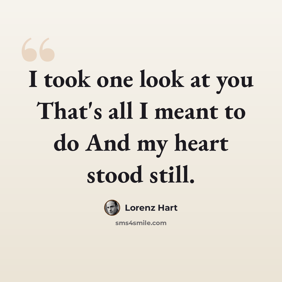 “I took one look at you That's all I meant to do And my heart stood still.” quote by Lorenz Hart