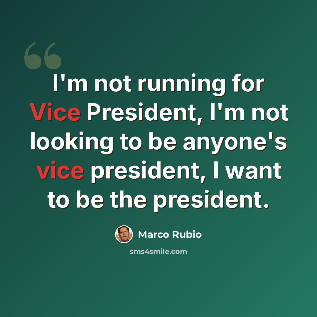 “I'm not running for Vice President, I'm not looking to be anyone's vice president, I want to be the president.” quote by Marco Rubio
