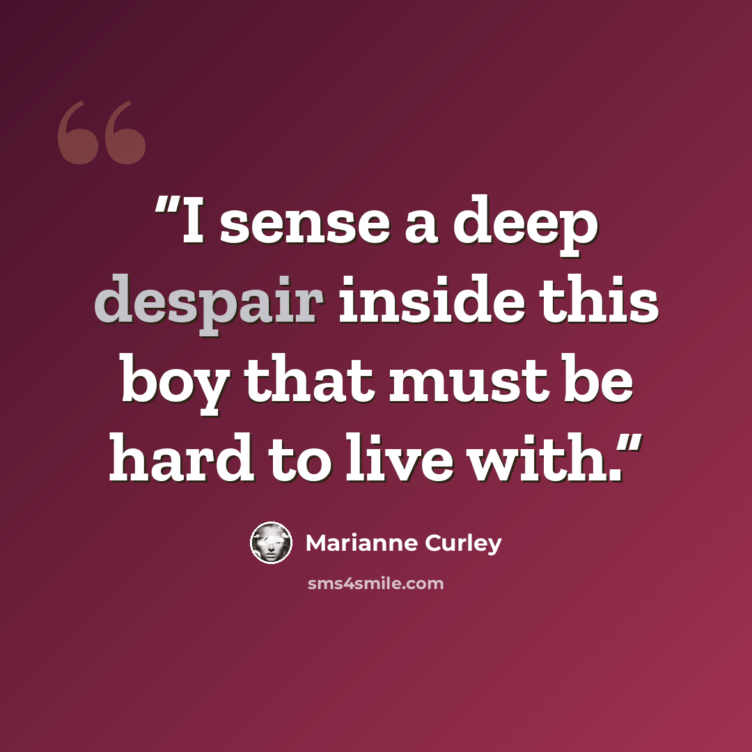 “I sense a deep despair inside this boy that must be hard to live with.” quote by Marianne Curley