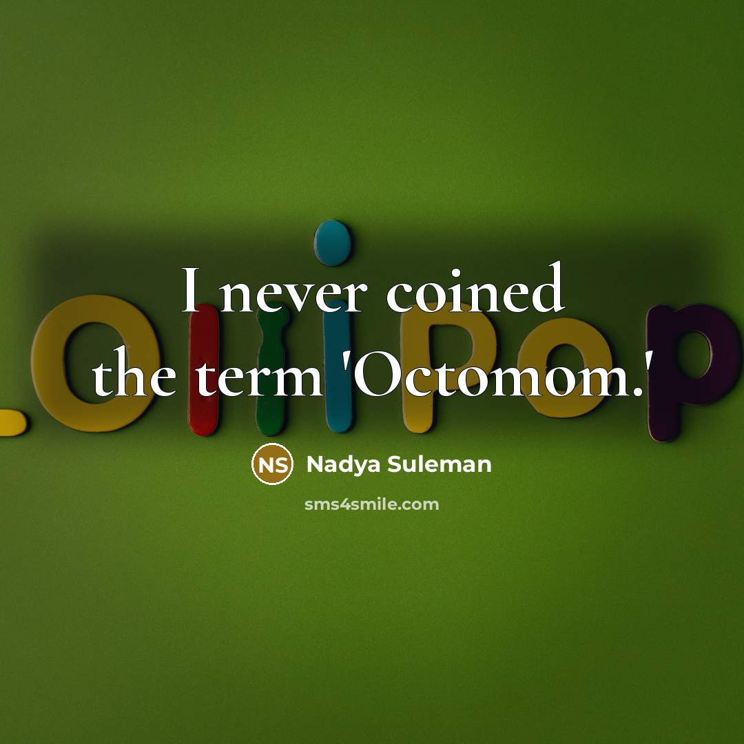 “I never coined the term 'Octomom.'” quote by Nadya Suleman