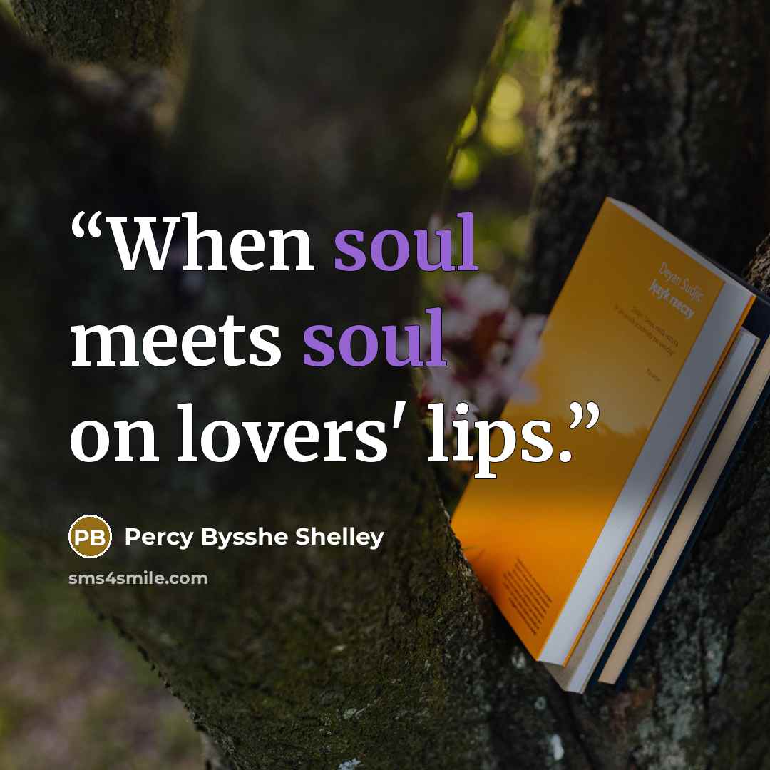 “When soul meets soul on lovers' lips.” quote by Percy Bysshe Shelley