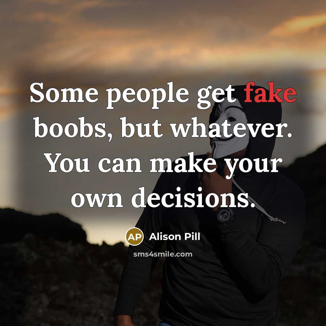 “Some people get fake boobs, but whatever. You can make your own decisions.” quote by Alison Pill
