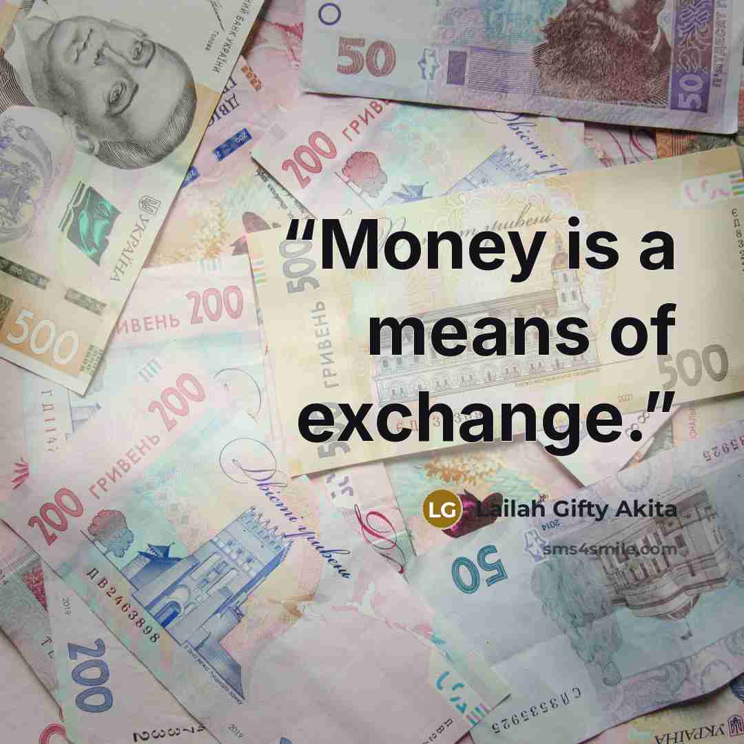 “Money is a means of exchange.” quote by Lailah Gifty Akita