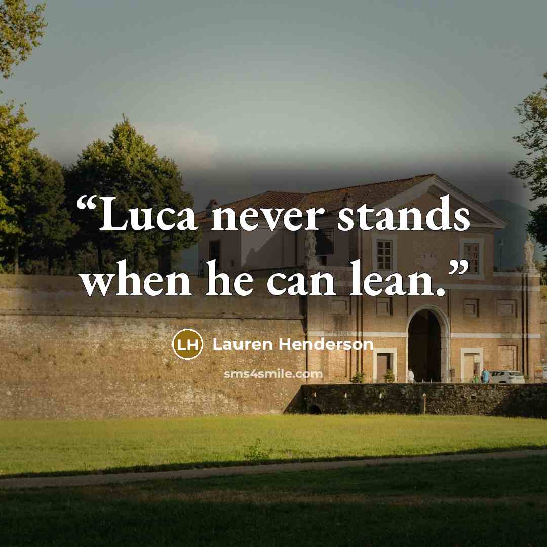 “Luca never stands when he can lean.” quote by Lauren Henderson