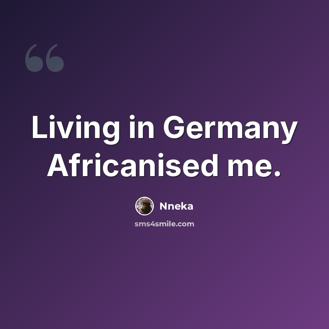 “Living in Germany Africanised me.” quote by Nneka