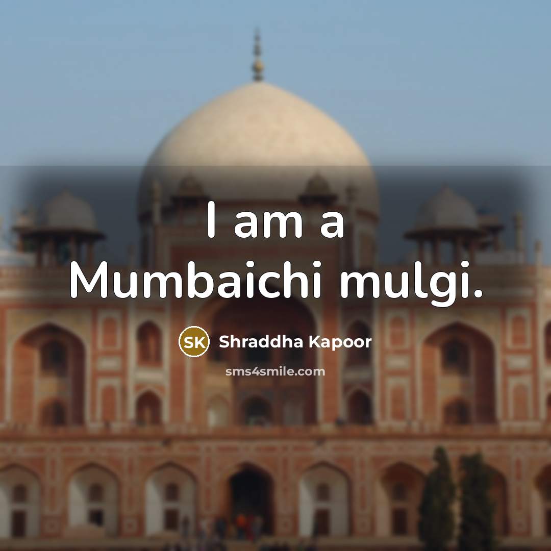 “I am a Mumbaichi mulgi.” quote by Shraddha Kapoor