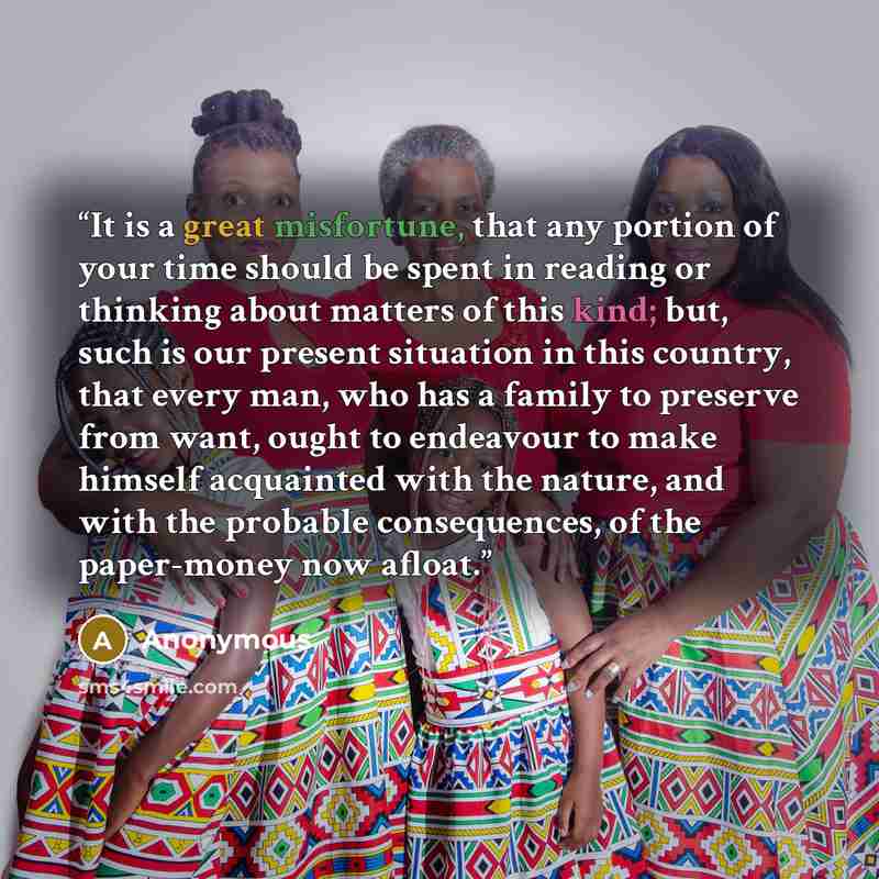 “It is a great misfortune, that any portion of your time should be spent in reading or thinking about matters of this kind; but, such is our present situation in this country, that every man, who has a family to preserve from want, ought to endeavour to make himself acquainted with the nature, and…” quote by Anonymous