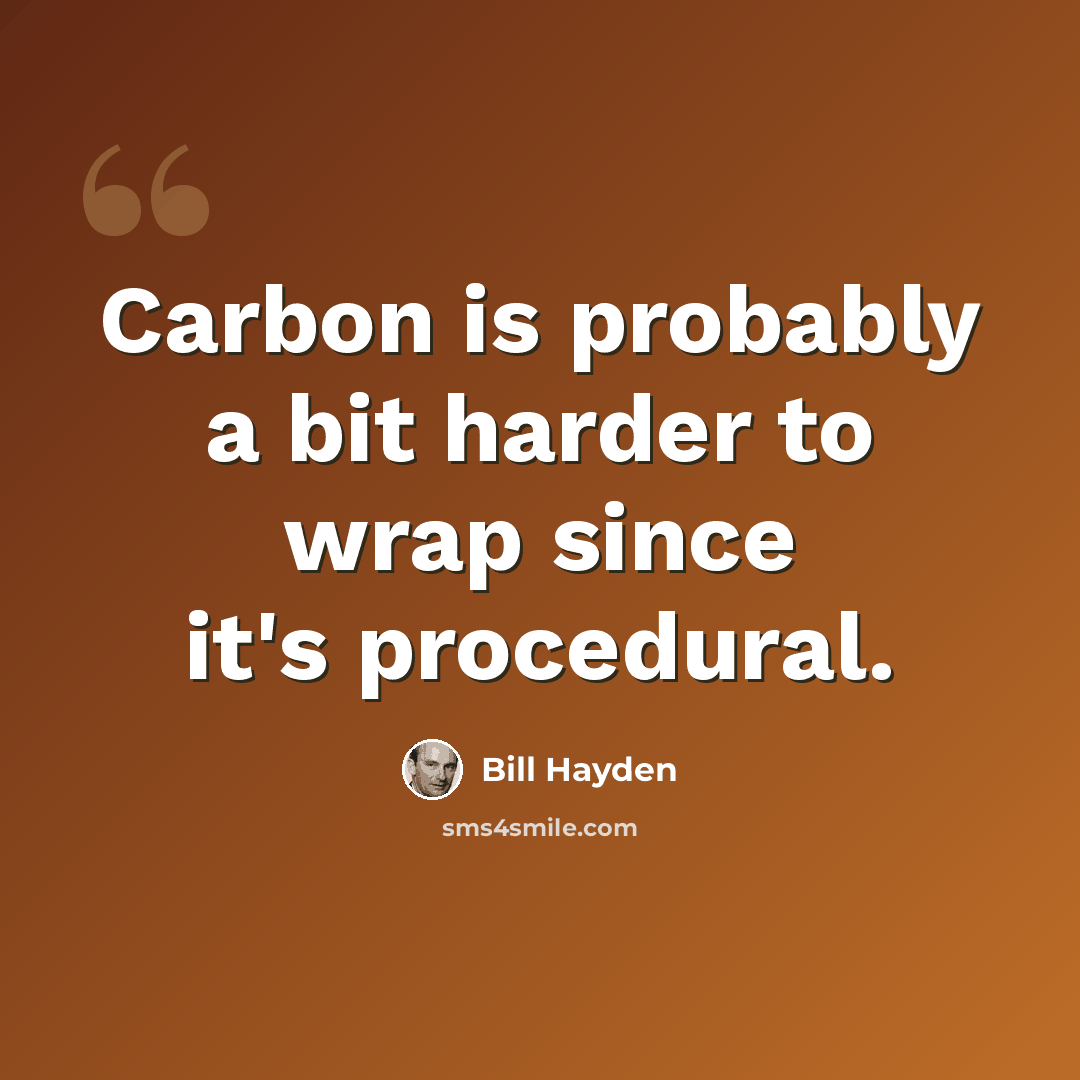 “Carbon is probably a bit harder to wrap since it's procedural.” quote by Bill Hayden