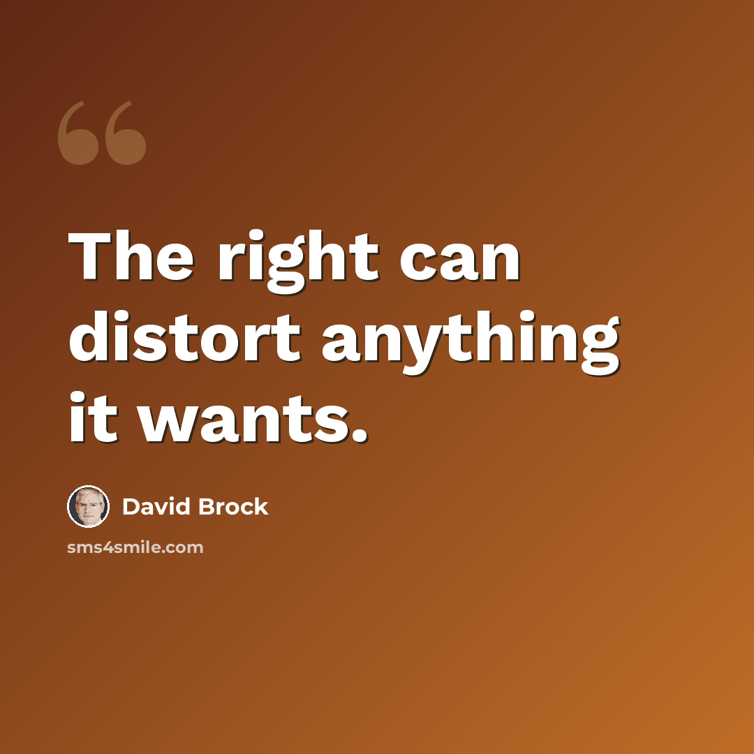 “The right can distort anything it wants.” quote by David Brock