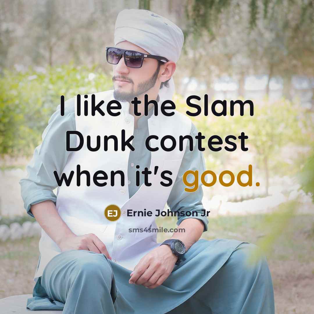 “I like the Slam Dunk contest when it's good.” quote by Ernie Johnson Jr