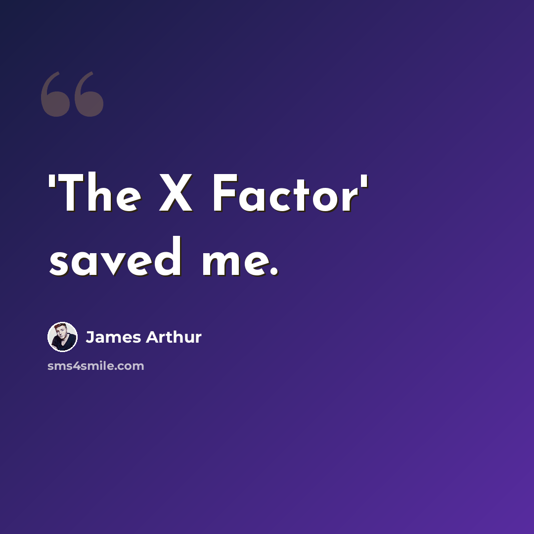 “'The X Factor' saved me.” quote by James Arthur