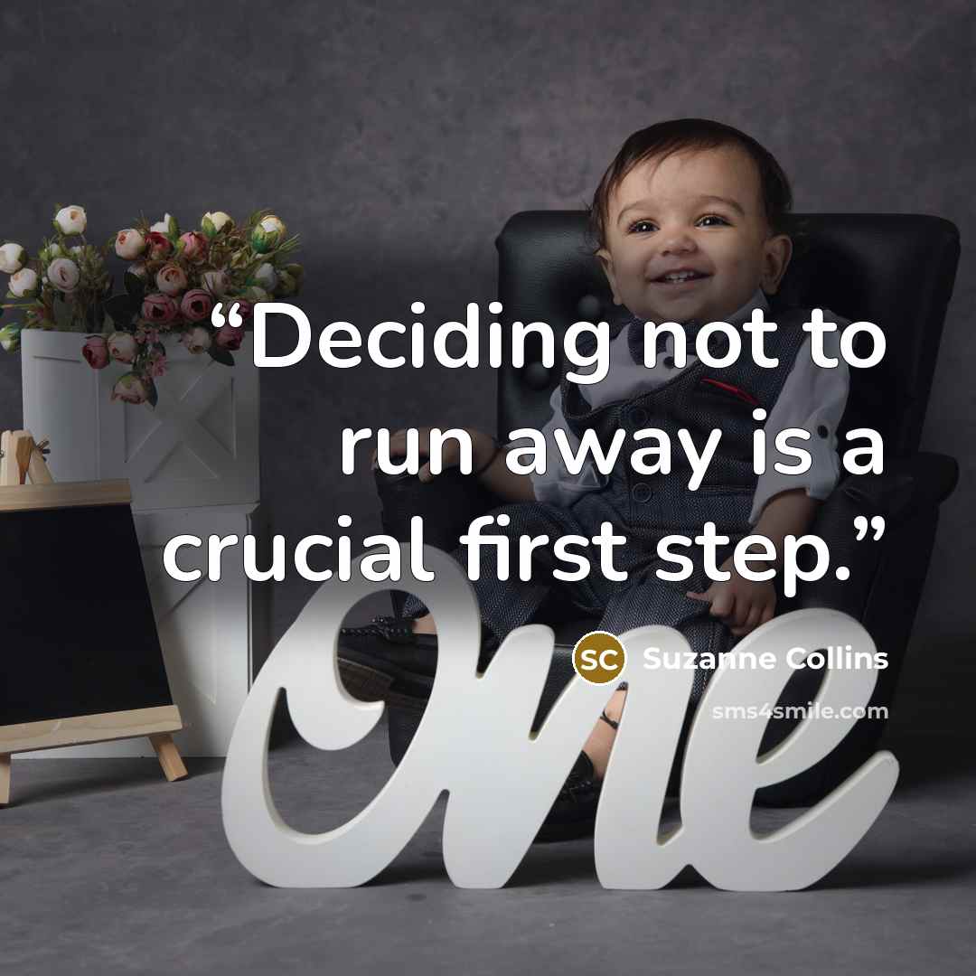 “Deciding not to run away is a crucial first step.” quote by Suzanne Collins