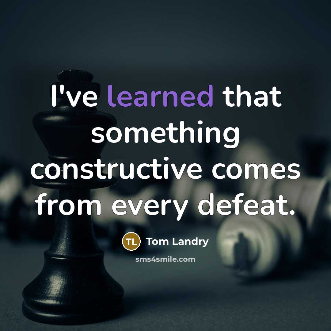 “I've learned that something constructive comes from every defeat.” quote by Tom Landry