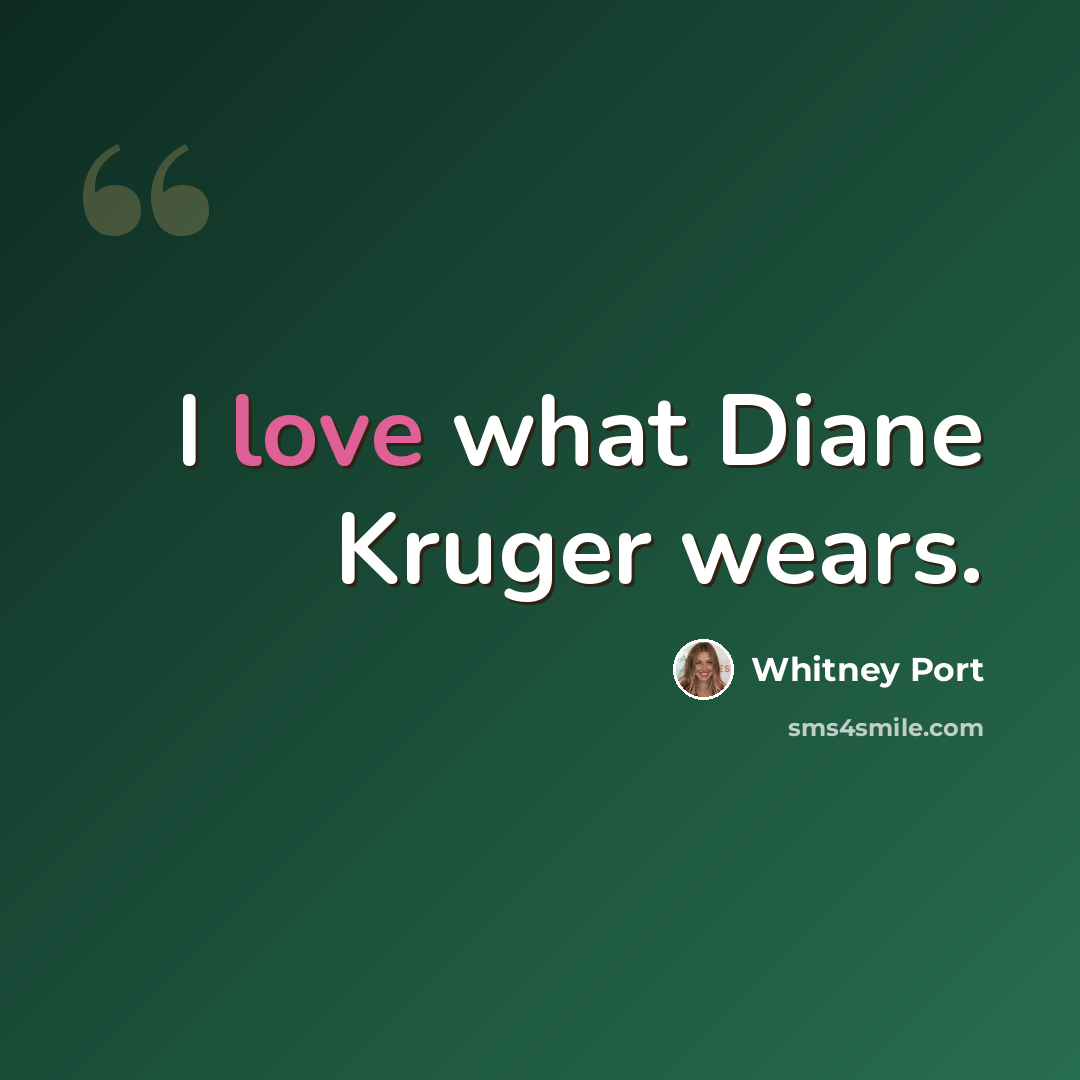 “I love what Diane Kruger wears.” quote by Whitney Port