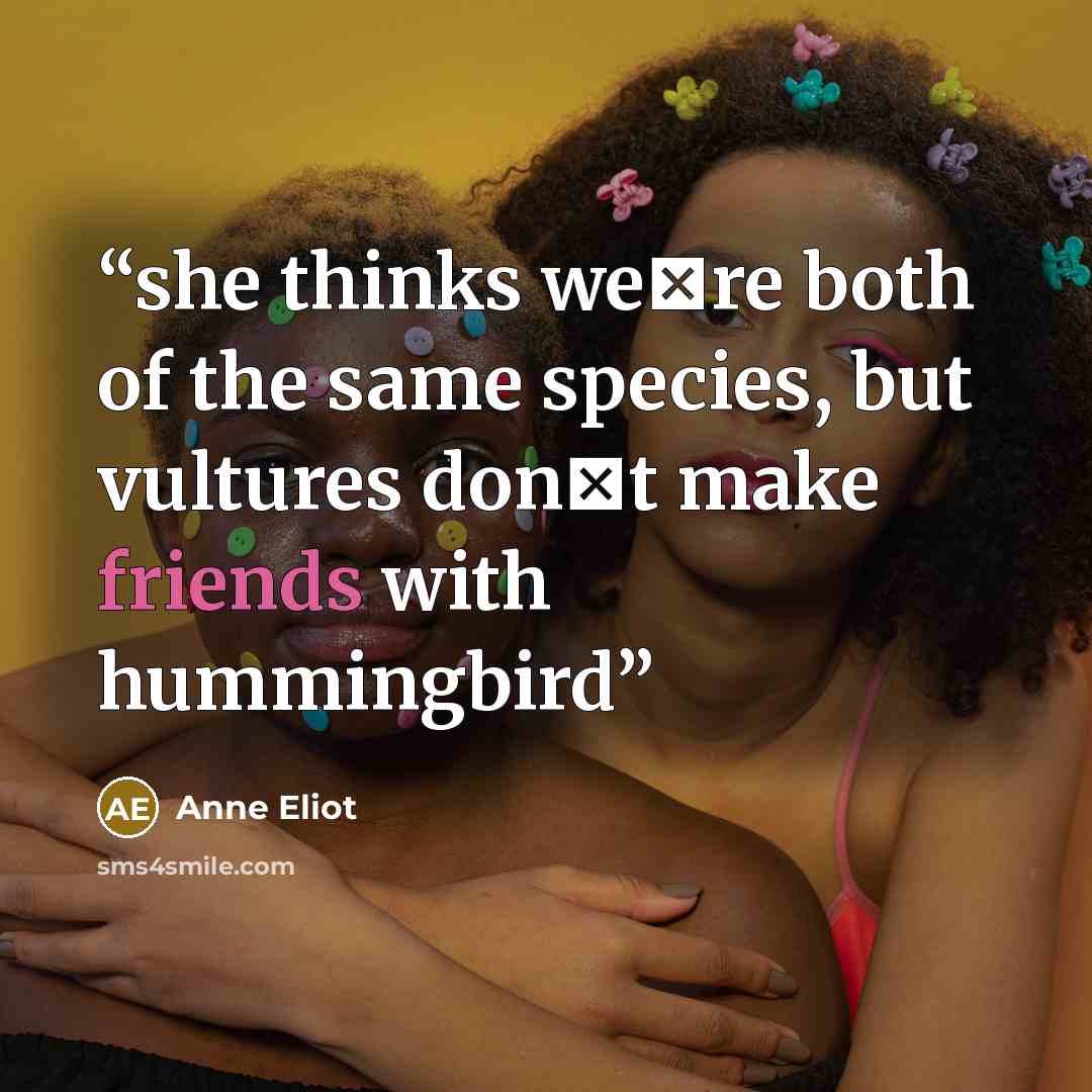“she thinks we‟re both of the same species, but vultures don‟t make friends with hummingbird” quote by Anne Eliot