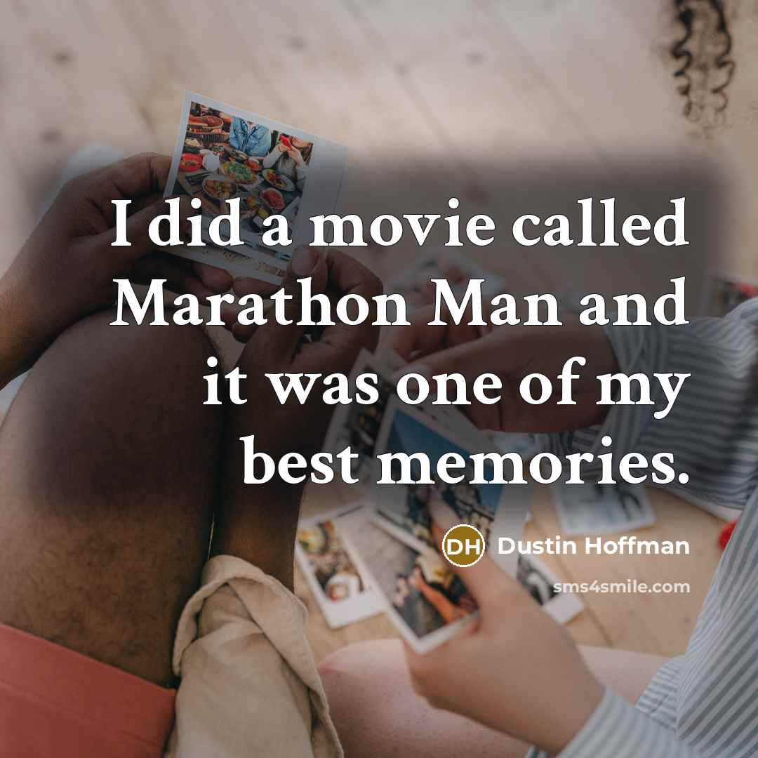 “I did a movie called Marathon Man and it was one of my best memories.” quote by Dustin Hoffman