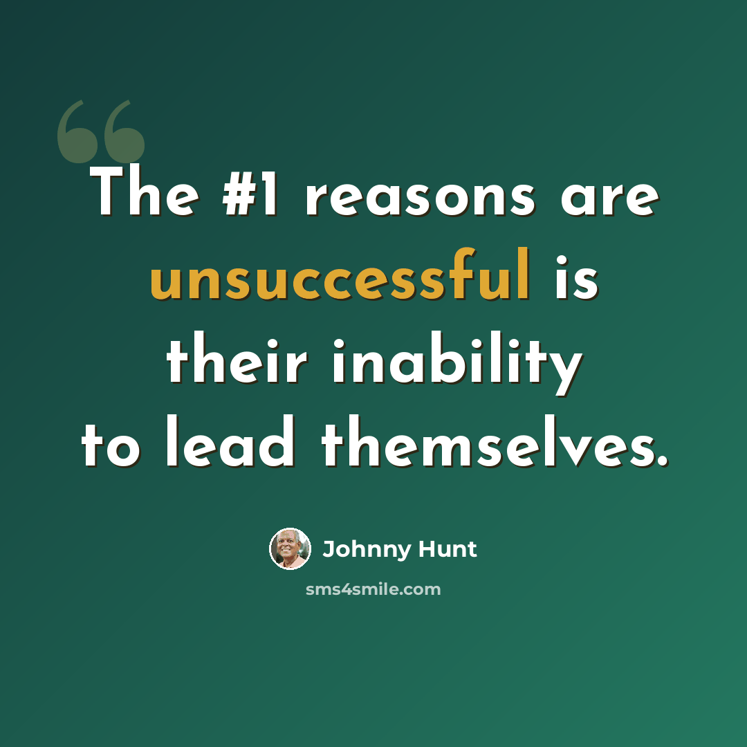 “The #1 reasons are unsuccessful is their inability to lead themselves.” quote by Johnny Hunt