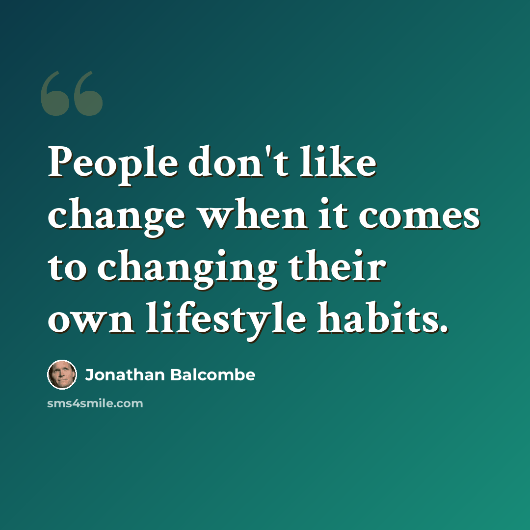 “People don't like change when it comes to changing their own lifestyle habits.” quote by Jonathan Balcombe