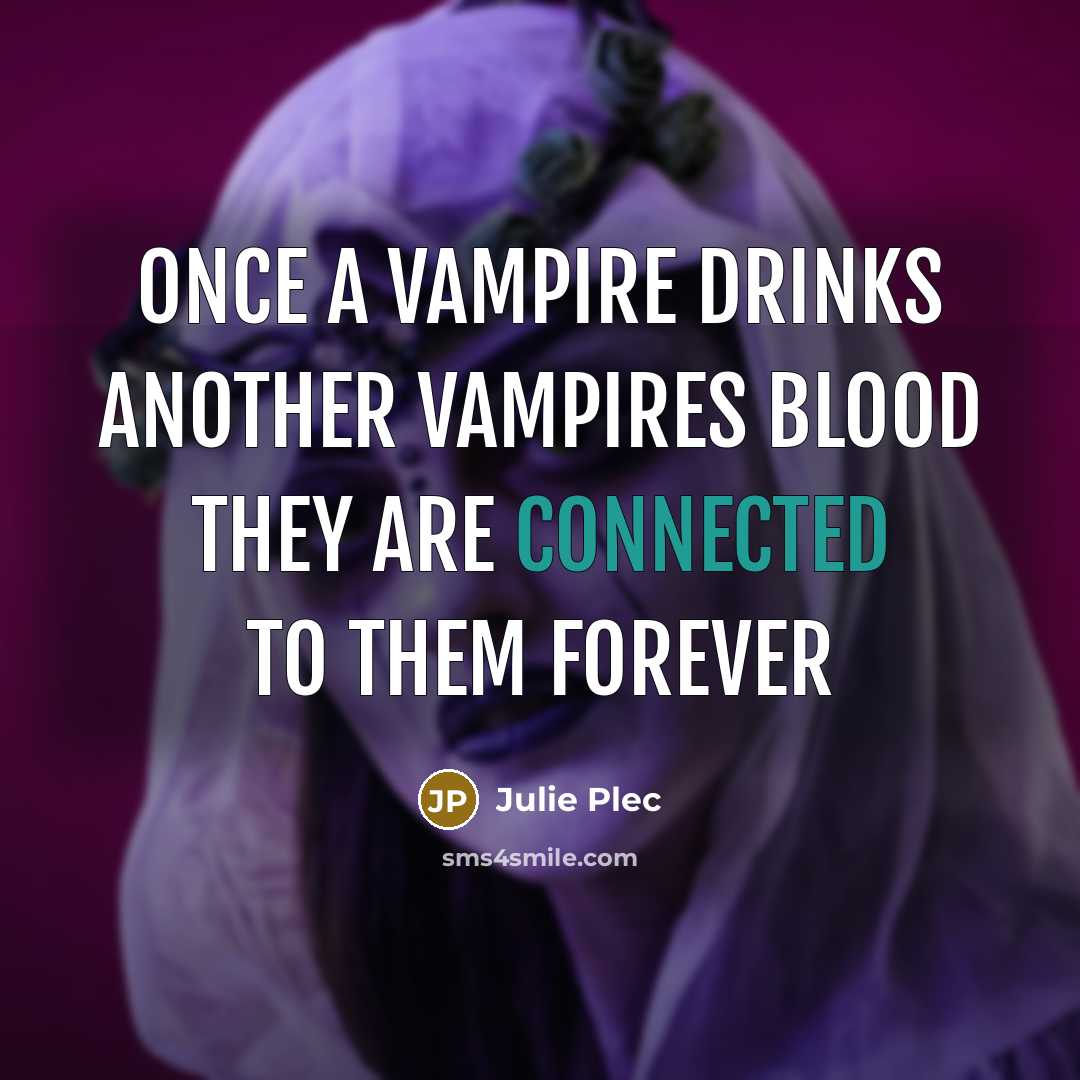 “Once a vampire drinks another vampires blood they are connected to them forever” quote by Julie Plec