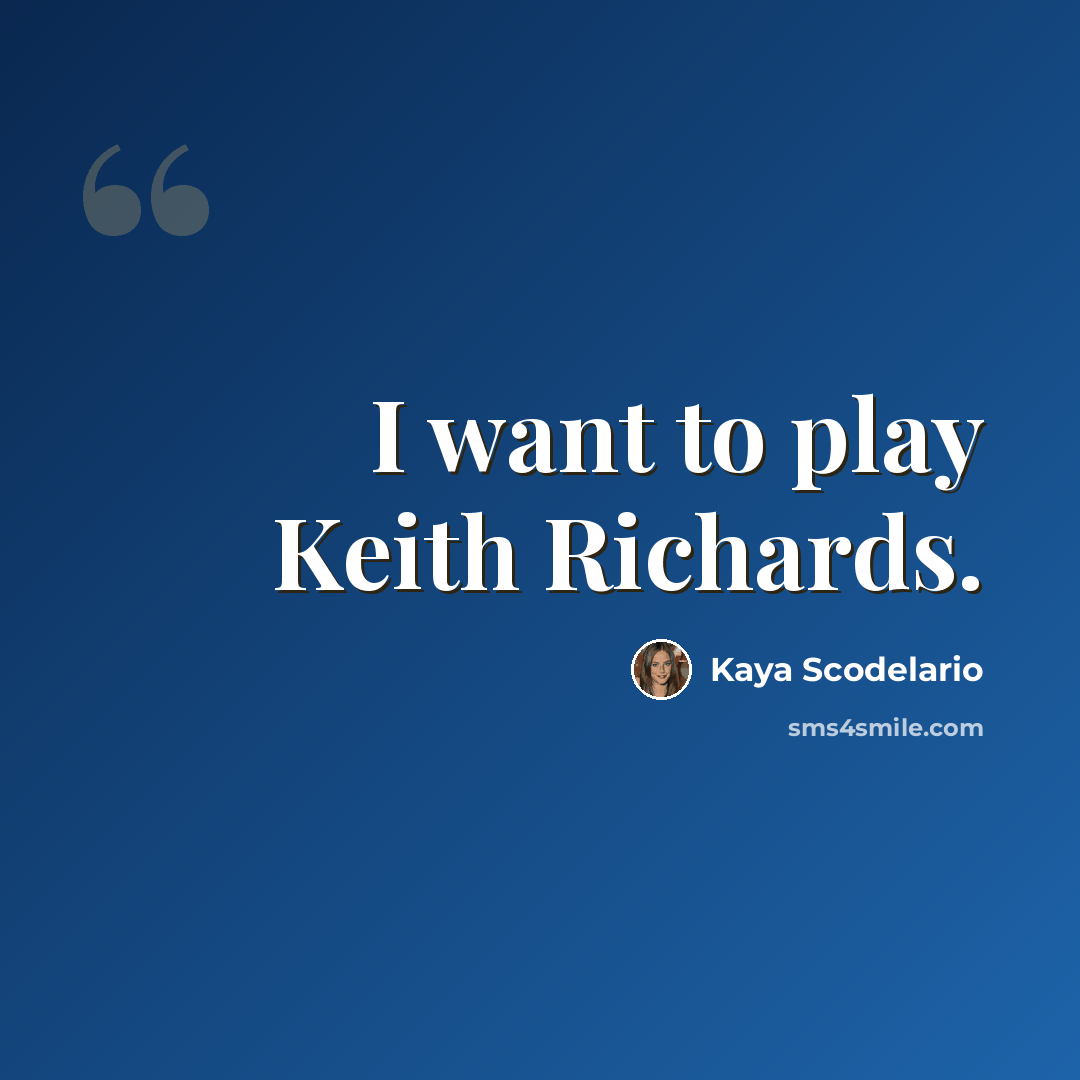 “I want to play Keith Richards.” quote by Kaya Scodelario