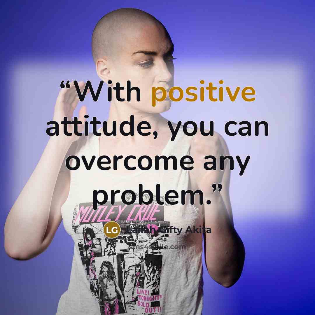 “With positive attitude, you can overcome any problem.” quote by Lailah Gifty Akita