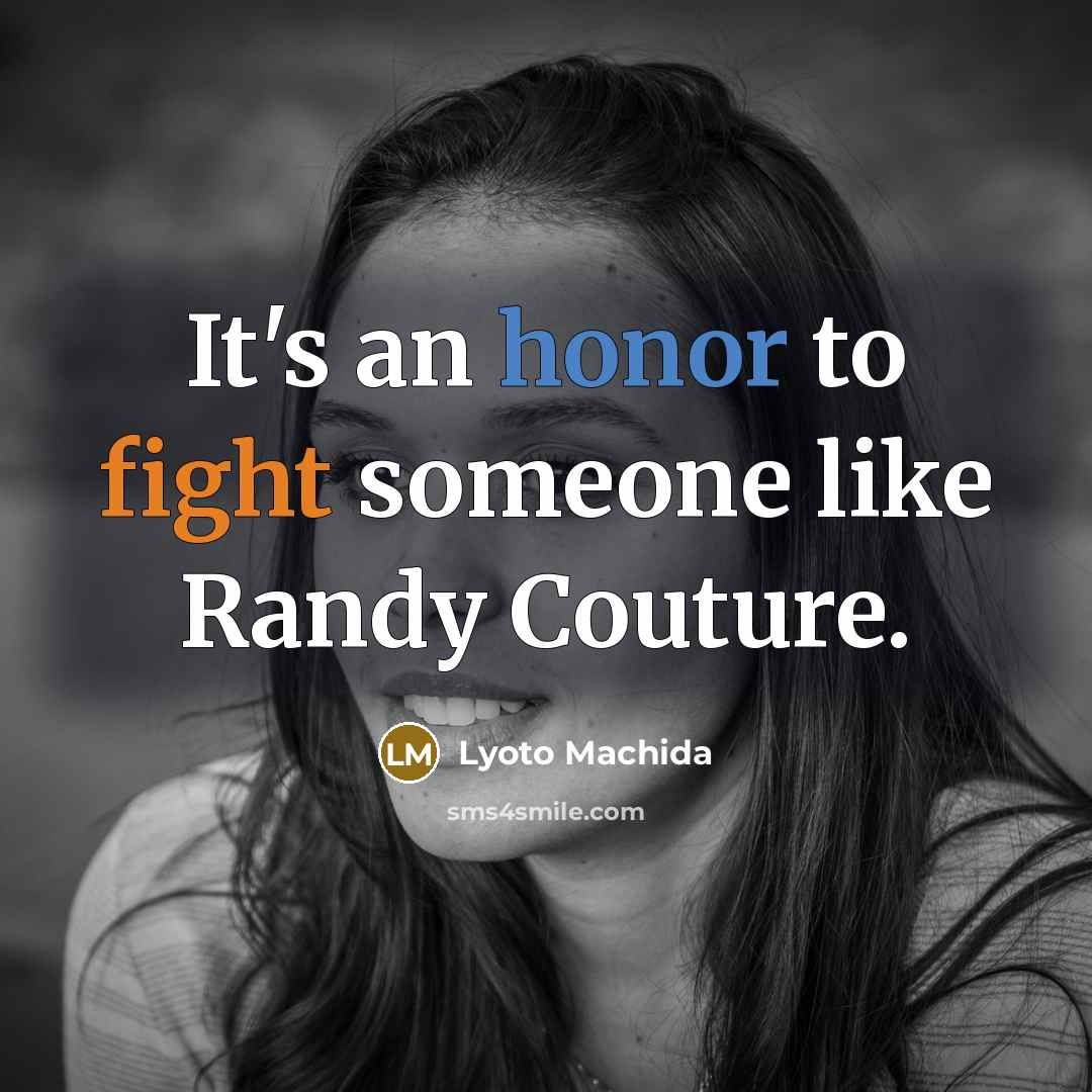 “It's an honor to fight someone like Randy Couture.” quote by Lyoto Machida