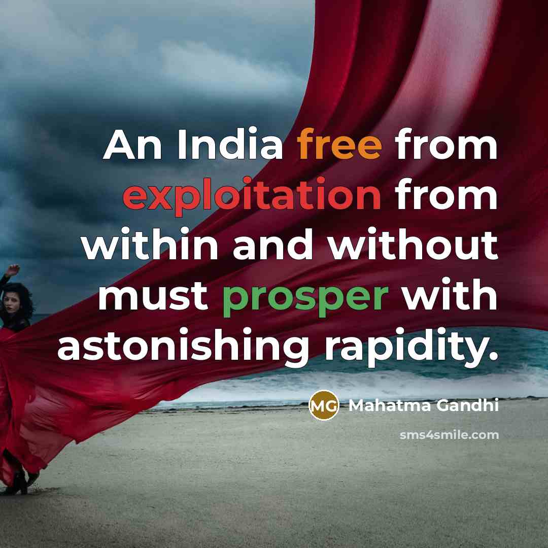 “An India free from exploitation from within and without must prosper with astonishing rapidity.” quote by Mahatma Gandhi